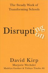 Disrupting Disruption: The Steady Work of Transforming Schools цена и информация | Книги по социальным наукам | kaup24.ee