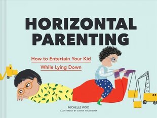 Horizontal Parenting: How to Entertain Your Kid While Lying Down цена и информация | Фантастика, фэнтези | kaup24.ee