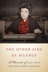 Other Side of Silence: A Memoir of Exile, Iran, and the Global Women's Movement цена и информация | Биографии, автобиогафии, мемуары | kaup24.ee