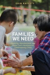 Families We Need: Disability, Abandonment, and Foster Care's Resistance in Contemporary China hind ja info | Ühiskonnateemalised raamatud | kaup24.ee