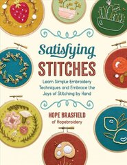 Satisfying Stitches: Learn Simple Embroidery Techniques and Embrace the Joys of Stitching by Hand цена и информация | Книги о моде | kaup24.ee