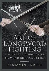 Art of Longsword Fighting: Teaching the Foundations of Sigmund Ringeck's Style цена и информация | Книги о питании и здоровом образе жизни | kaup24.ee