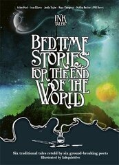 Ink Tales: Bedtime Stories for the End of the World: Six traditional tales retold by six ground-breaking poets hind ja info | Luule | kaup24.ee