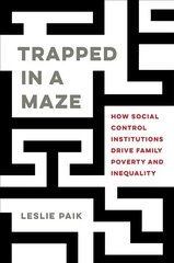 Trapped in a Maze: How Social Control Institutions Drive Family Poverty and Inequality hind ja info | Ühiskonnateemalised raamatud | kaup24.ee