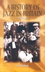 History of Jazz in Britain, 1919-50 4th edition hind ja info | Kunstiraamatud | kaup24.ee