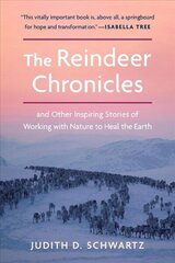 Reindeer Chronicles: And Other Inspiring Stories of Working with Nature to Heal the Earth hind ja info | Ühiskonnateemalised raamatud | kaup24.ee