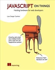 JavaScript on Things: Hardware for Web Developers цена и информация | Книги по экономике | kaup24.ee