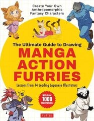 Ultimate Guide to Drawing Manga Action Furries: Create Your Own Anthropomorphic Fantasy Characters: Lessons from 14 Leading Japanese Illustrators (With Over 1,000 Illustrations) hind ja info | Kunstiraamatud | kaup24.ee
