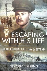 Escaping with His Life: From Dunkirk to Germany via Norway, North Africa and Italian POW Camps hind ja info | Ühiskonnateemalised raamatud | kaup24.ee