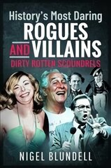 History s Most Daring Rogues and Villains: Dirty Rotten Scoundrels цена и информация | Биографии, автобиогафии, мемуары | kaup24.ee