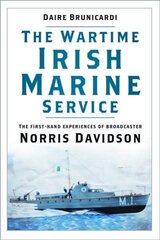 Wartime Irish Marine Service: The first-hand experiences of broadcaster Norris Davidson hind ja info | Elulooraamatud, biograafiad, memuaarid | kaup24.ee