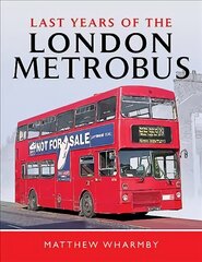 Last Years of the London Metrobus hind ja info | Reisiraamatud, reisijuhid | kaup24.ee