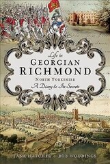 Life in Georgian Richmond, North Yorkshire: A Diary and its Secrets цена и информация | Исторические книги | kaup24.ee