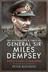 Military Life and Times of General Sir Miles Dempsey: Monty's Army Commander hind ja info | Elulooraamatud, biograafiad, memuaarid | kaup24.ee