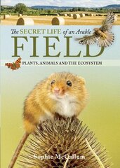 Secret Life of an Arable Field: Plants, Animals and the Ecosystem цена и информация | Энциклопедии, справочники | kaup24.ee