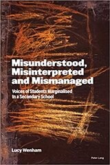 Misunderstood, Misinterpreted and Mismanaged: Voices of Students marginalised in a Secondary School New edition hind ja info | Ühiskonnateemalised raamatud | kaup24.ee