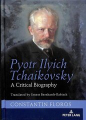 Pyotr Ilyich Tchaikovsky: A Critical Biography New edition цена и информация | Биографии, автобиогафии, мемуары | kaup24.ee