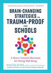 Brain-Changing Strategies to Trauma-Proof our Schools: A Heart-Centered Movement for Wiring Well-Being hind ja info | Ühiskonnateemalised raamatud | kaup24.ee
