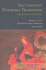 Complete Nyingma Tradition from Sutra to Tantra, Books 15 to 17: The Essential Tantras of Mahayoga, Books 15 to 17, The Complete Nyingma Tradition From Sutra To Tantra, Books 15 To17 hind ja info | Usukirjandus, religioossed raamatud | kaup24.ee