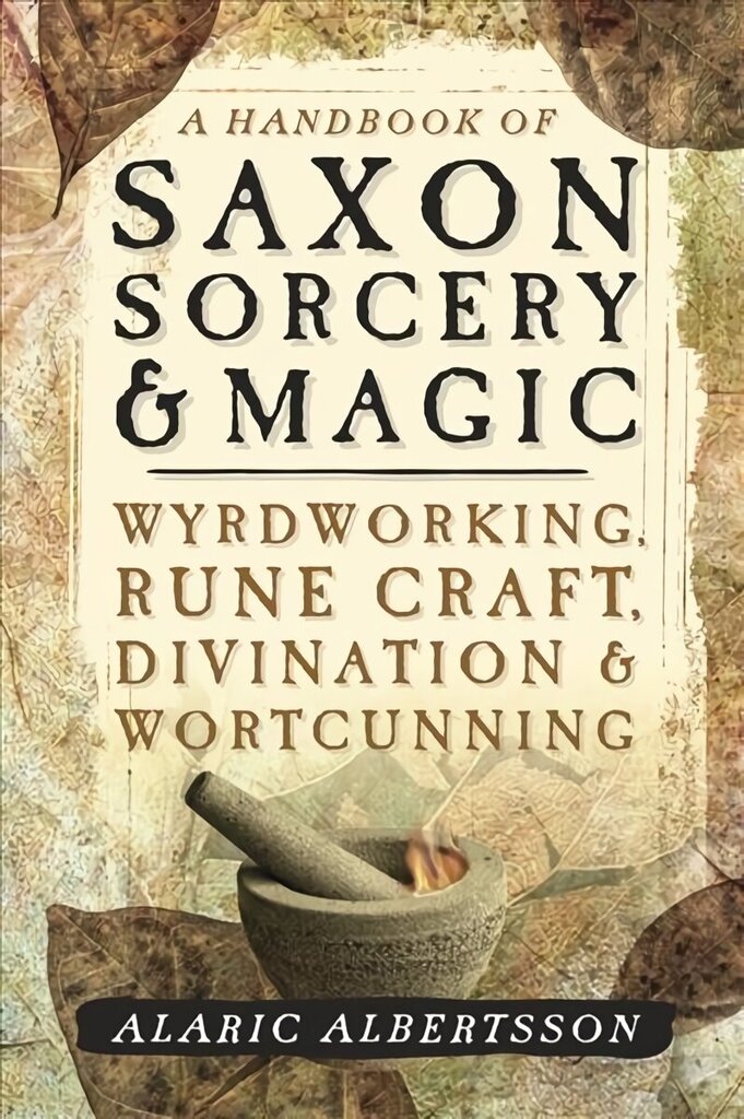 Handbook of Saxon Sorcery and Magic: Wyrdworking, Rune Craft, Divination and Wortcunning hind ja info | Eneseabiraamatud | kaup24.ee