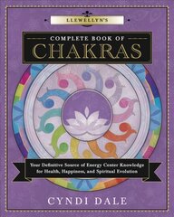 Llewellyn's Complete Book of Chakras: Your Definitive Source of Energy Center Knowledge for Health, Happiness, and Spiritual Evolution цена и информация | Самоучители | kaup24.ee