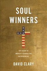 Soul Winners: The Ascent of America's Evangelical Entrepreneurs hind ja info | Ajalooraamatud | kaup24.ee