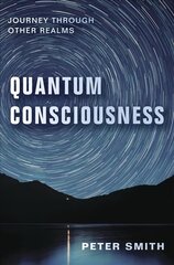 Quantum Consciousness: Journey Through Other Realms hind ja info | Eneseabiraamatud | kaup24.ee