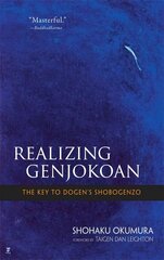 Realising Genjokoan: The Key to Dogen's Shobogenzo Annotated edition цена и информация | Духовная литература | kaup24.ee