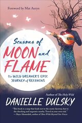 Seasons of Moon and Flame: The Wild Dreamer's Epic Journey of Becoming hind ja info | Eneseabiraamatud | kaup24.ee