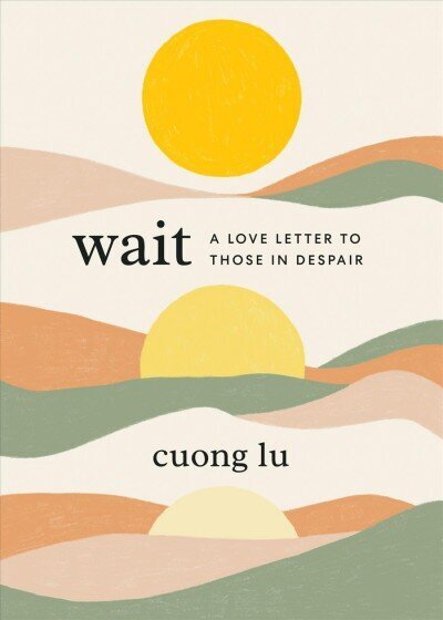 Wait: A Love Letter to Those in Despair hind ja info | Eneseabiraamatud | kaup24.ee