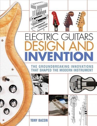 Electric Guitars Design and Invention: The Groundbreaking Innovations That Shaped the Modern Instrument hind ja info | Kunstiraamatud | kaup24.ee