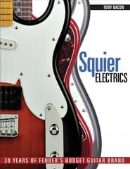 Squier Electrics: 30 Years of Fender's Budget Guitar Brand hind ja info | Kunstiraamatud | kaup24.ee