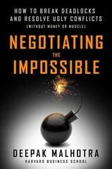 Negotiating the Impossible: How to Break Deadlocks and Resolve Ugly Conflicts (without Money or Muscle) hind ja info | Majandusalased raamatud | kaup24.ee