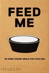 Feed Me: 50 Home Cooked Meals for your Dog цена и информация | Книги рецептов | kaup24.ee