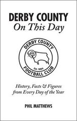 Derby County On This Day: History, Facts & Figures from Every Day of the Year hind ja info | Tervislik eluviis ja toitumine | kaup24.ee