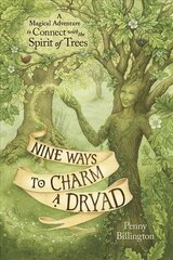 Nine Ways to Charm a Dryad: A Magical Adventure to Connect with the Spirit of Trees цена и информация | Самоучители | kaup24.ee