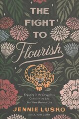 Fight to Flourish: Engaging in the Struggle to Cultivate the Life You Were Born to Live цена и информация | Самоучители | kaup24.ee