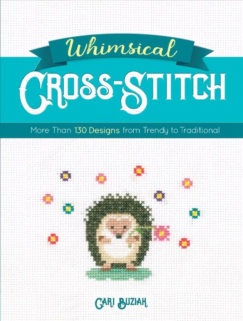 Whimsical Cross-Stitch: 175 Designs from Trendy to Traditional цена и информация | Tervislik eluviis ja toitumine | kaup24.ee