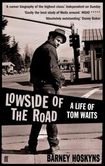 Lowside of the Road: A Life of Tom Waits: A Life of Tom Waits Main цена и информация | Биографии, автобиогафии, мемуары | kaup24.ee