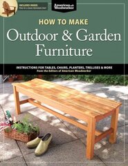 How to Make Outdoor & Garden Furniture: Instructions for Tables, Chairs, Planters, Trellises & More from the Experts at American Woodworker hind ja info | Moeraamatud | kaup24.ee