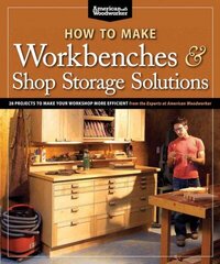 How to Make Workbenches & Shop Storage Solutions: 28 Projects to Make Your Workshop More Efficient from the Experts at American Woodworker цена и информация | Книги о питании и здоровом образе жизни | kaup24.ee