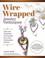 Wire Wrap Jewelry Techniques: Tools and Inspiration for Creating Your Own Fashionable Jewelry hind ja info | Kunstiraamatud | kaup24.ee
