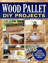 Wood Pallet DIY Projects: 20 Building Projects to Enrich Your Home, Your Heart & Your Community цена и информация | Книги о питании и здоровом образе жизни | kaup24.ee