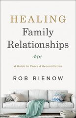 Healing Family Relationships - A Guide to Peace and Reconciliation: A Guide to Peace and Reconciliation 6th edition цена и информация | Духовная литература | kaup24.ee