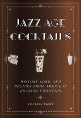 Jazz Age Cocktails: History, Lore, and Recipes from America's Roaring Twenties hind ja info | Retseptiraamatud  | kaup24.ee
