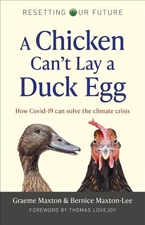 Resetting Our Future: A Chicken Can't Lay a Duck Egg: How Covid-19 can solve the climate crisis hind ja info | Ühiskonnateemalised raamatud | kaup24.ee