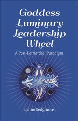 Goddess Luminary Leadership Wheel: A Post-Patriarchal Paradigm hind ja info | Majandusalased raamatud | kaup24.ee