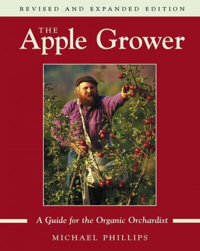 Apple Grower: Guide for the Organic Orchardist, 2nd Edition 2nd edition, revised, enlarged and updated цена и информация | Aiandusraamatud | kaup24.ee