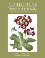 Auriculas through the Ages: Bear's Ears, Ricklers and Painted Ladies цена и информация | Книги по садоводству | kaup24.ee