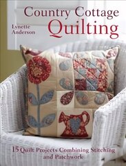 Country Cottage Quilting: 15 Quilt Projects Combining Stitchery and Patchwork цена и информация | Книги об искусстве | kaup24.ee